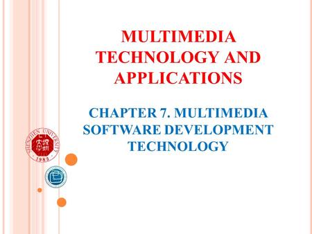 MULTIMEDIA TECHNOLOGY AND APPLICATIONS CHAPTER 7. MULTIMEDIA SOFTWARE DEVELOPMENT TECHNOLOGY.