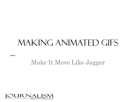 Making animated GIFs Make It Move Like Jagger. Hit ESC on your keyboard to leave Slide Show mode Pick your fave below and right-click on it Click “Save.