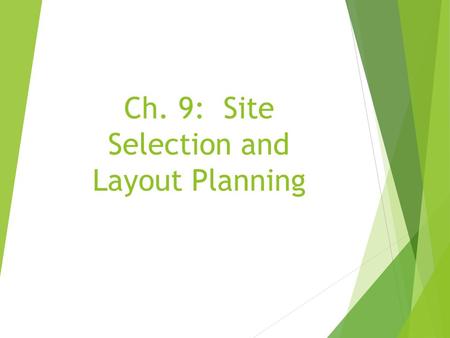 Ch. 9: Site Selection and Layout Planning