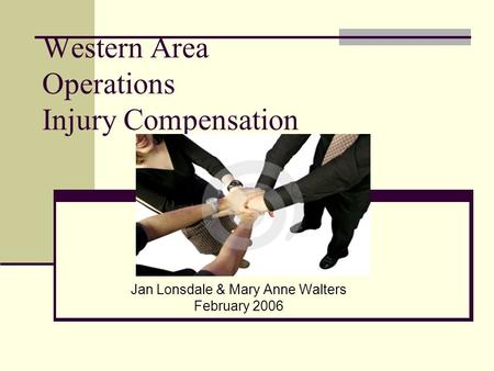 Western Area Operations Injury Compensation Jan Lonsdale & Mary Anne Walters February 2006.