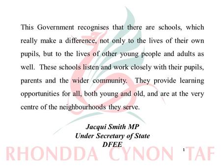 11 This Government recognises that there are schools, which really make a difference, not only to the lives of their own pupils, but to the lives of other.