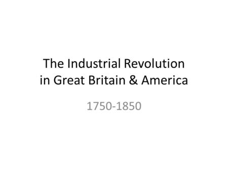 The Industrial Revolution in Great Britain & America