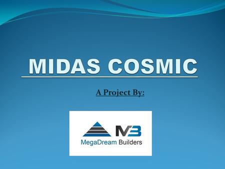 MIDAS COSMIC A Project By:.