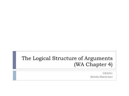 The Logical Structure of Arguments (WA Chapter 4)