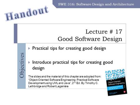 SWE 316: Software Design and Architecture – Dr. Khalid Aljasser Objectives Lecture # 17 Good Software Design SWE 316: Software Design and Architecture.