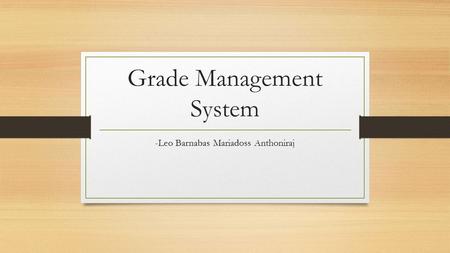 Grade Management System -Leo Barnabas Mariadoss Anthoniraj.