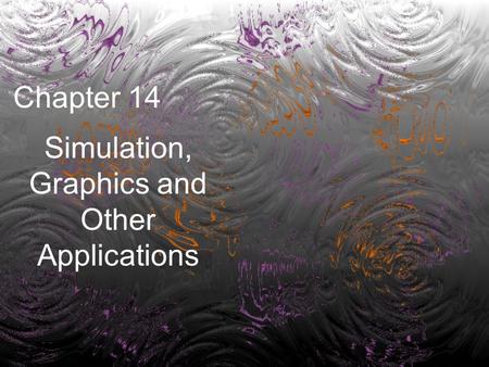 Chapter 14 Simulation, Graphics and Other Applications.