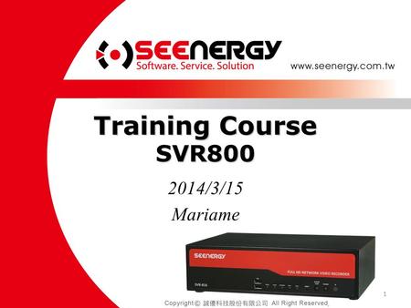 Training Course SVR800 2014/3/15 Mariame 1. SVR 800 SVR 800 is a Network Video Recorder (NVR) made by SEEnergy Corp. An external device that helps to.