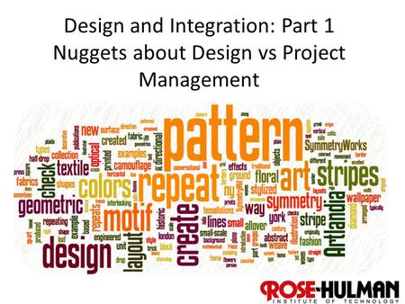 1 Design and Integration: Part 1 Nuggets about Design vs Project Management.