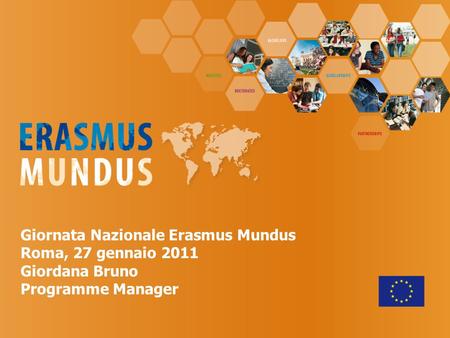 Giornata Nazionale Erasmus Mundus Roma, 27 gennaio 2011 Giordana Bruno Programme Manager.
