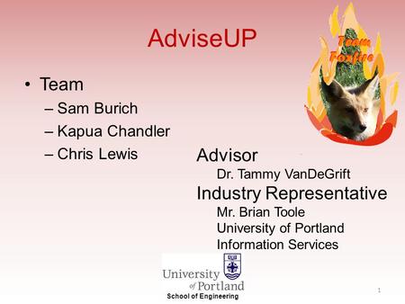 AdviseUP Team –Sam Burich –Kapua Chandler –Chris Lewis Advisor Dr. Tammy VanDeGrift Industry Representative Mr. Brian Toole University of Portland Information.