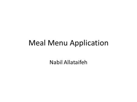 Meal Menu Application Nabil Allataifeh. Preview The program is an application that can be used to search for meals and restaurants in a very friendly.