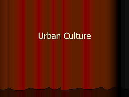 Urban Culture. Introduction Definition Definition Causes Causes Characteristics Characteristics Conclusion Conclusion.