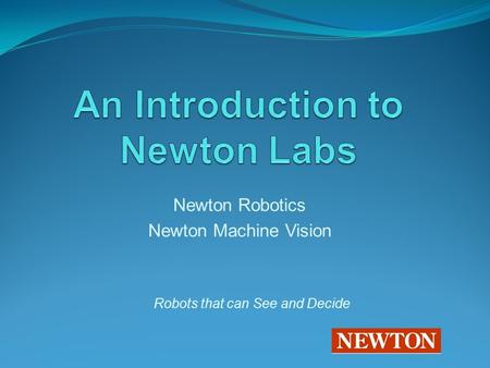 Newton Robotics Newton Machine Vision Robots that can See and Decide.