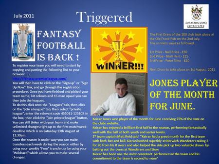 Triggered Fantasy Football is back ! July 2011 To register your team you will need to start by copying and pasting the following link to your browser...