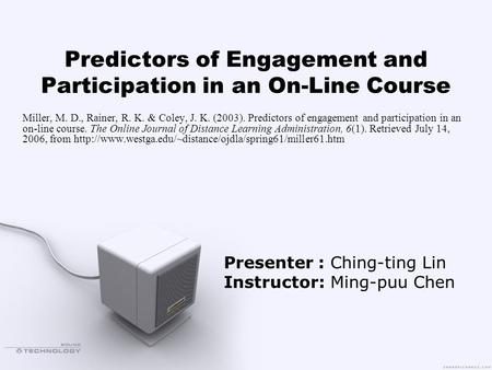 Predictors of Engagement and Participation in an On-Line Course Miller, M. D., Rainer, R. K. & Coley, J. K. (2003). Predictors of engagement and participation.