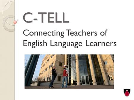 C-TELL Connecting Teachers of English Language Learners.