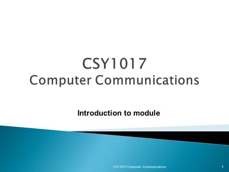 CSY1017-Computer Communications 1 Introduction to module.