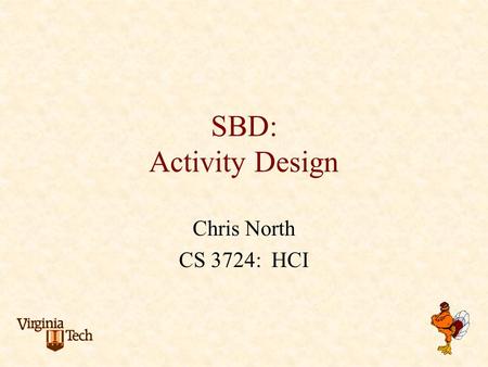 SBD: Activity Design Chris North CS 3724: HCI. Problem scenarios summative evaluation Information scenarios claims about current practice analysis of.