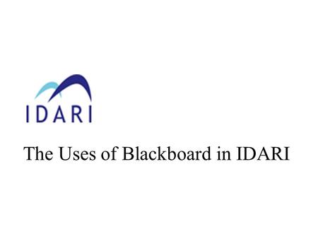 The Uses of Blackboard in IDARI