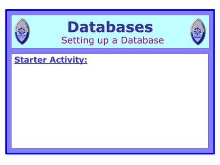 Databases Setting up a Database.