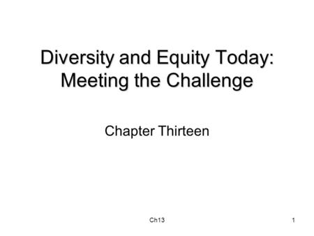 Ch131 Diversity and Equity Today: Meeting the Challenge Chapter Thirteen.