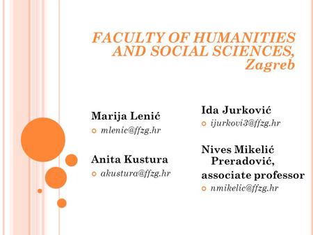 FACULTY OF HUMANITIES AND SOCIAL SCIENCES, Zagreb Marija Lenić Anita Kustura Ida Jurković Nives Mikelić.