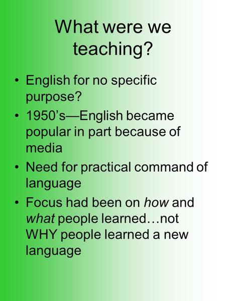 What were we teaching? English for no specific purpose?