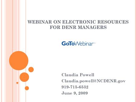 WEBINAR ON ELECTRONIC RESOURCES FOR DENR MANAGERS Claudia Powell 919-715-6532 June 9, 2009.