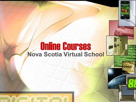 Online Courses Nova Scotia Virtual School. What is Online Learning? A learning experience or environment that relies upon the Internet or the world wide.