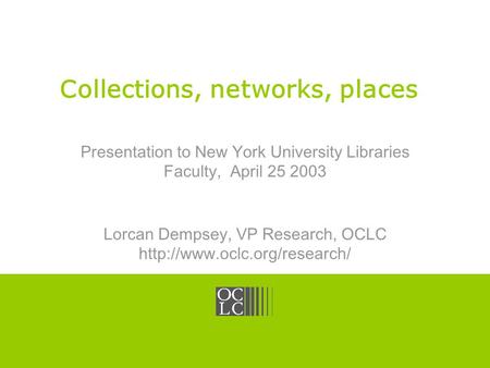 Click to edit Master title style OCLC Online Computer Library Center Collections, networks, places Presentation to New York University Libraries Faculty,