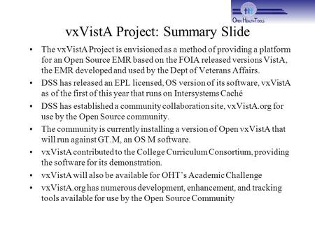 VxVistA Project: Summary Slide The vxVistA Project is envisioned as a method of providing a platform for an Open Source EMR based on the FOIA released.
