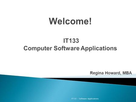 Regina Howard, MBA IT133 - Software Applications.