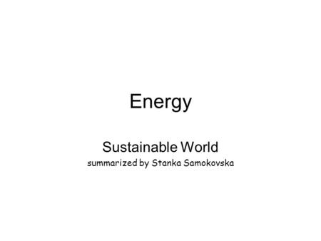 Energy Sustainable World summarized by Stanka Samokovska.
