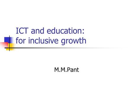 ICT and education: for inclusive growth M.M.Pant.