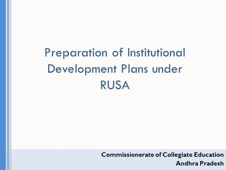 Commissionerate of Collegiate Education Andhra Pradesh Preparation of Institutional Development Plans under RUSA.