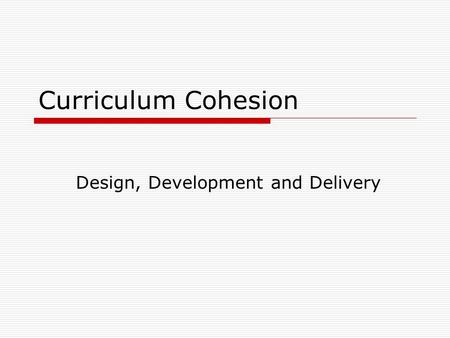 Curriculum Cohesion Design, Development and Delivery.