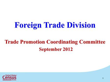 Foreign Trade Division Trade Promotion Coordinating Committee 1 September 2012.