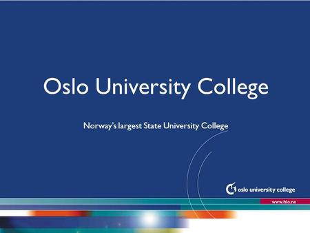 Oslo University College Norway’s largest State University College Updated Nov 2010.