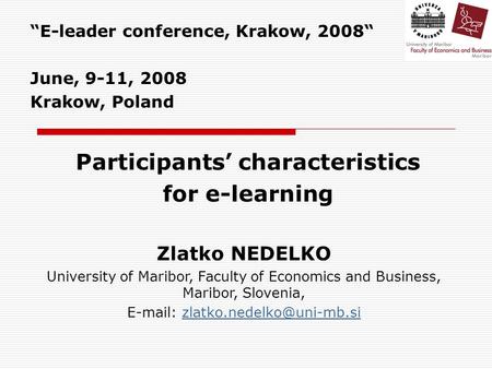 “E-leader conference, Krakow, 2008“ June, 9-11, 2008 Krakow, Poland Zlatko NEDELKO University of Maribor, Faculty of Economics and Business, Maribor, Slovenia,