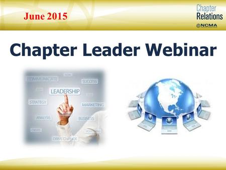 Chapter Leader Webinar June 2015. Mary Beth Lech, Lifetime CFCM, Fellow NCMA Chapter Relations Manager Vanesa Powers NCMA Chapter Relations Specialist.