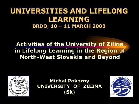 Activities of the University of Zilina in Lifelong Learning in the Region of North-West Slovakia and Beyond UNIVERSITIES AND LIFEL0NG LEARNING BRDO, 10.