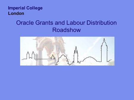 Oracle Grants and Labour Distribution Roadshow Imperial College London.