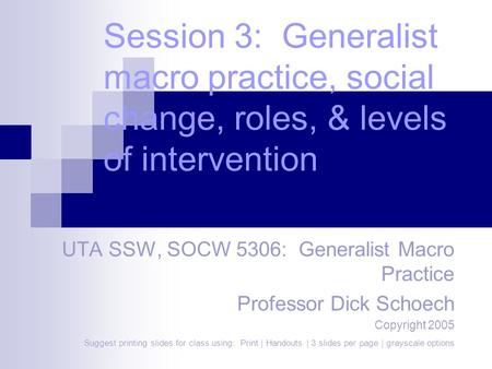 UTA SSW, SOCW 5306:  Generalist Macro Practice Professor Dick Schoech