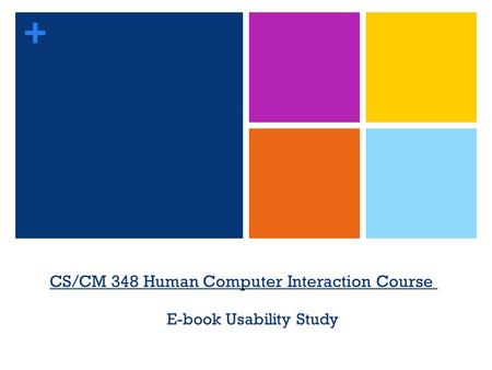 + CS/CM 348 Human Computer Interaction Course E-book Usability Study.