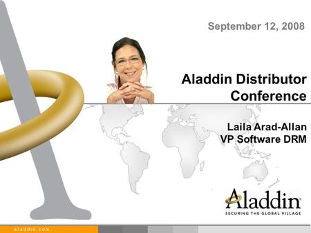 A l a d d i n. c o m Aladdin Distributor Conference Laila Arad-Allan VP Software DRM September 12, 2008.