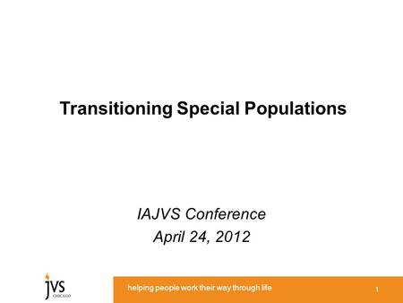 Helping people work their way through life Transitioning Special Populations IAJVS Conference April 24, 2012 1.