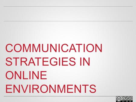 COMMUNICATION STRATEGIES IN ONLINE ENVIRONMENTS. WELCOME o Facilitator name Position at university Contact info.