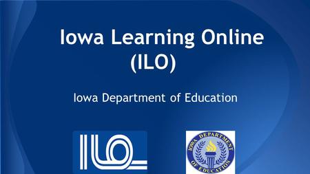Iowa Learning Online (ILO) Iowa Department of Education.