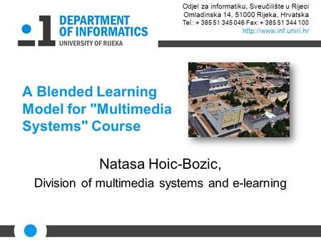 A Blended Learning Model for Multimedia Systems Course Natasa Hoic-Bozic, Division of multimedia systems and e-learning Odjel za informatiku, Sveučilište.
